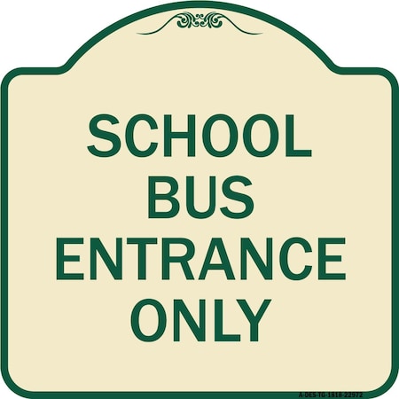 Signmission School Bus Entrance Only Heavy-Gauge Aluminum Architectural Sign, 18" x 18", TG-1818-22972 A-DES-TG-1818-22972